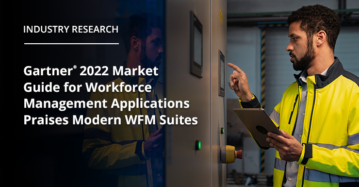 Gartner® 2022 Market Guide for Workforce Management Applications Praises Modern WFM Suites
